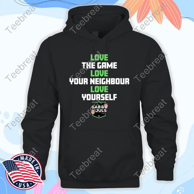 Love The Game Love Your Neighbor Love Yourself Shirt Gab And Juls