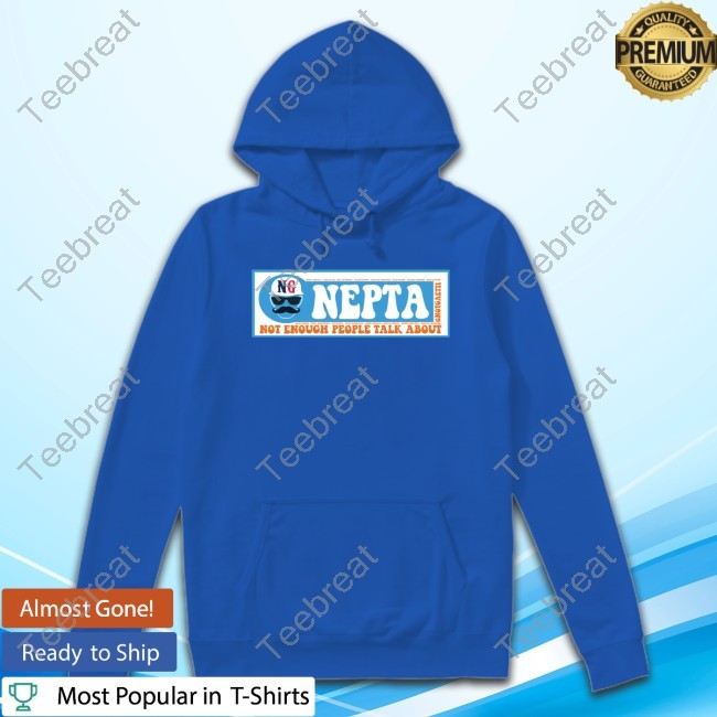 NEPTA: Not Enough People Talk About. New Shirt