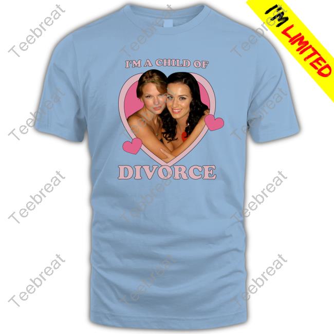 I'm A Child Of Divorce Katy Perry And Taylor Swift Tee