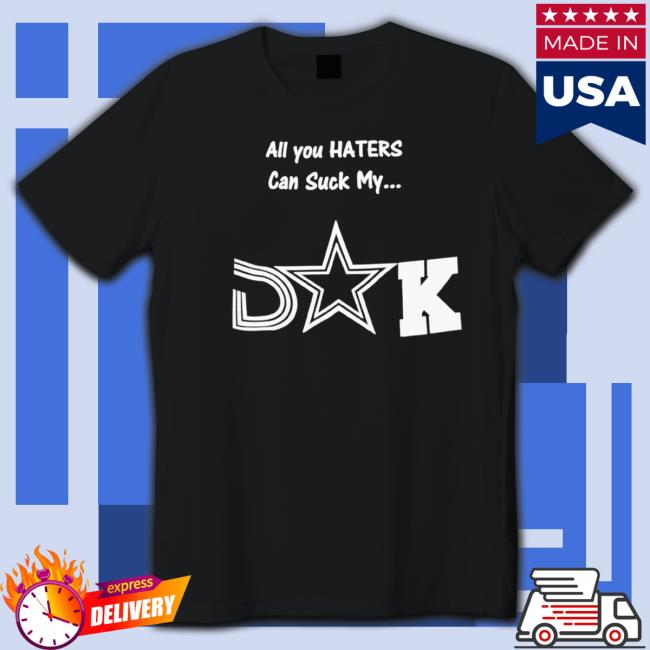dallas Cowboys all you haters can suck my suck Tee Shirt Official dallas Cowboys all you haters can suck my suck Tee Shirts