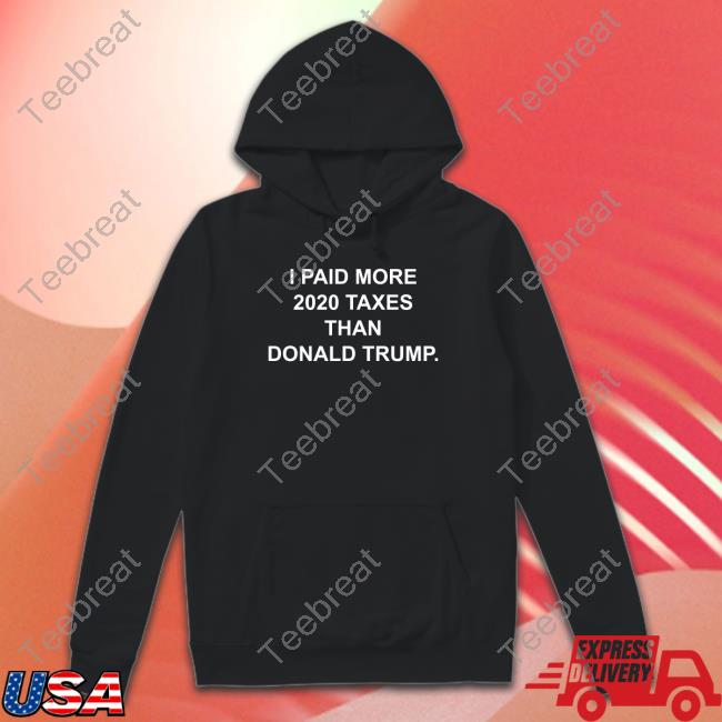 Official I Paid More 2022 Taxes Than Donald Trump Sweatshirt