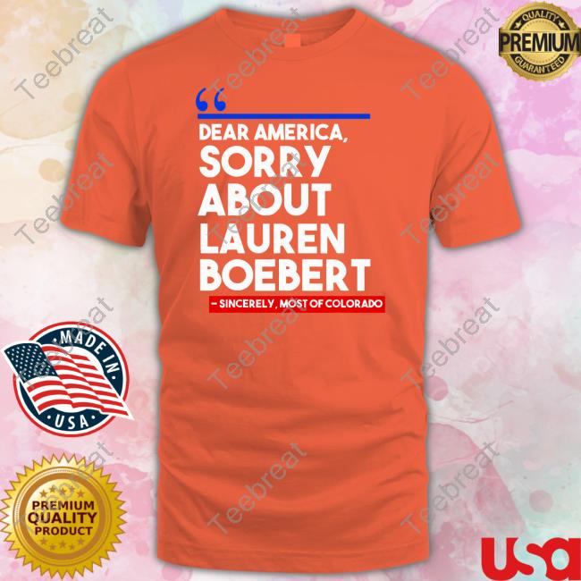 Dear America Sorry About Lauren Boebert T-Shirt