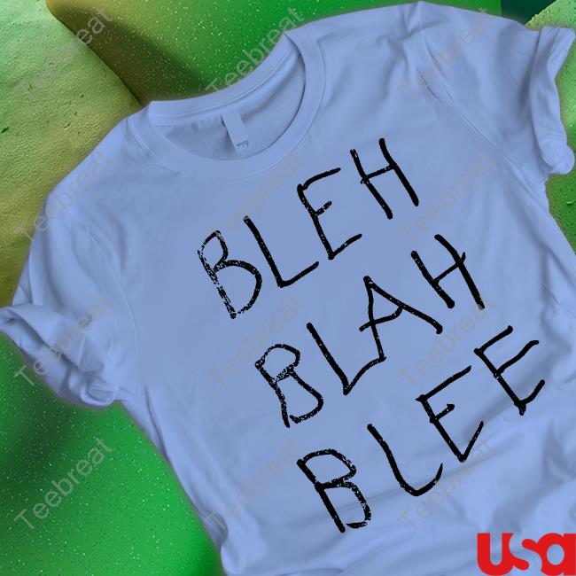 BLEH BLAH BLEE Shirts