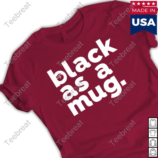 Black As A Mug Shirts