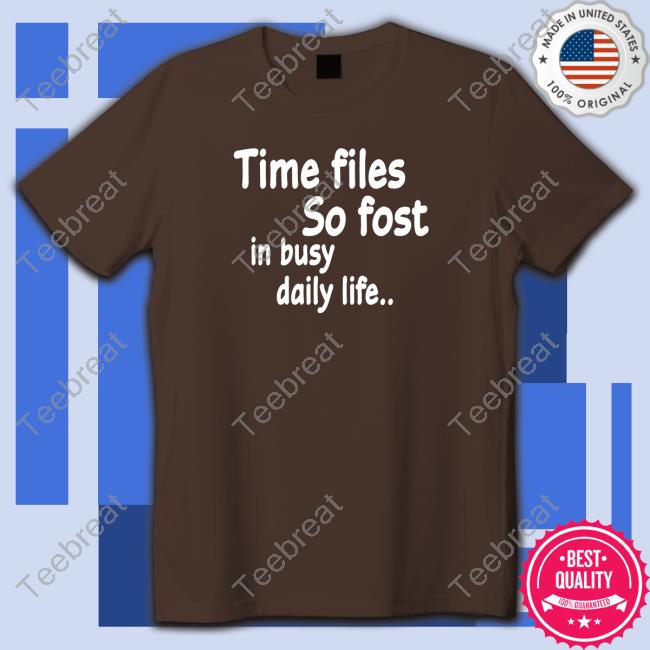 Poorly Translated Shirts Time Flies So Fast In Busy Daily Life.. Tee Shirt Translatedtees
