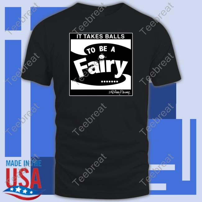 It Takes Balls To Be A Fairy Shirts