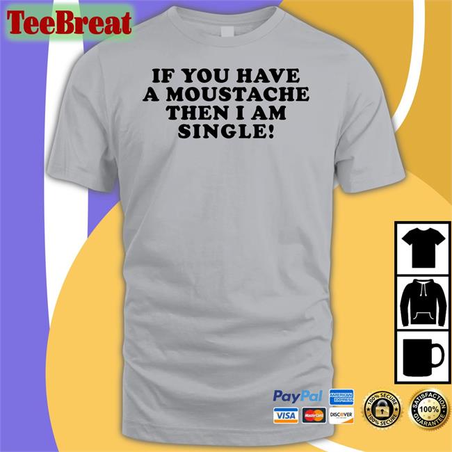 Lizzy Mcalpine If You Have A Moustache Then I Am Single Shirt