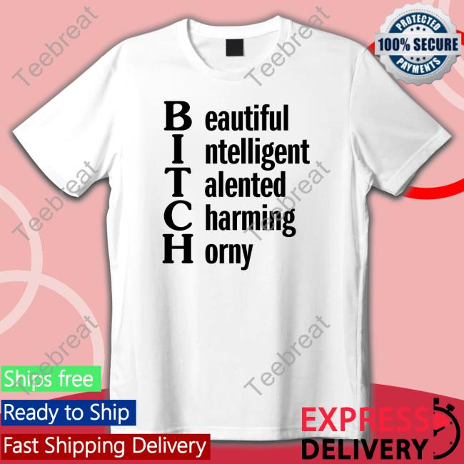 Shirts That Go Hard Beautiful Intelligent Talented Charming Horny Tee