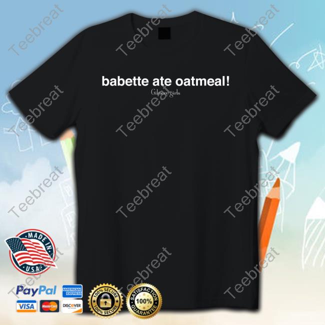 Gilmore Girls Babette Ate Oatmeal Shirts
