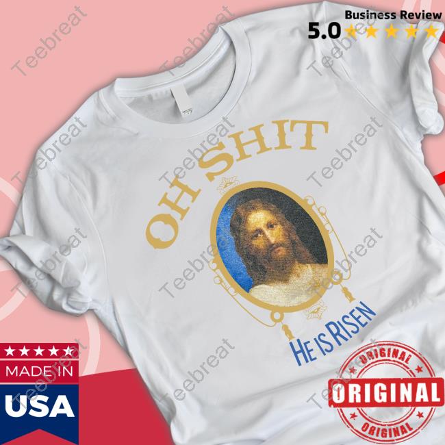 Official Oh Shit He Is Risen Shirt