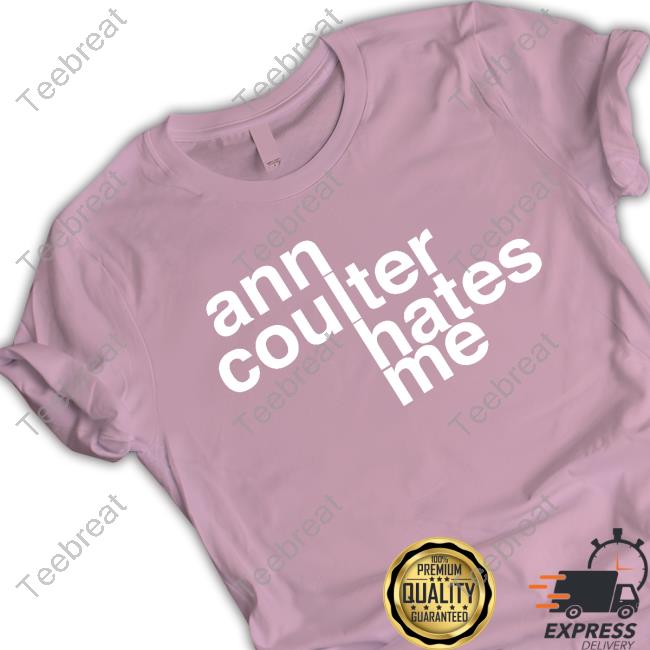 Official Ann Coulter Hates Me Shirt