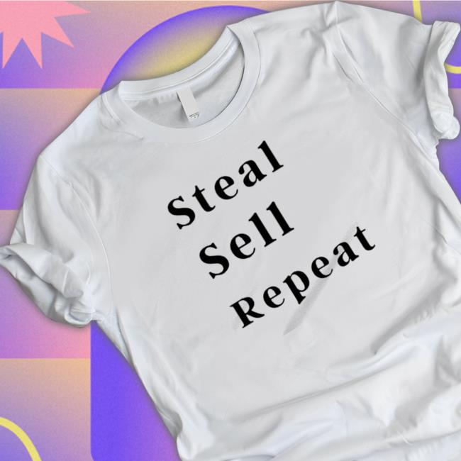 Official Steal Sell Repeat Tee Shirts Official Steal Sell Repeat Sweatshirt
