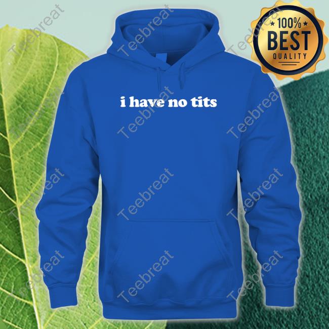 I Have No Tits Hoodie