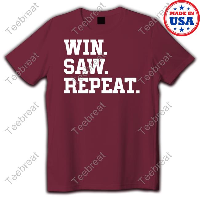 Win Saw Repeat T Shirt