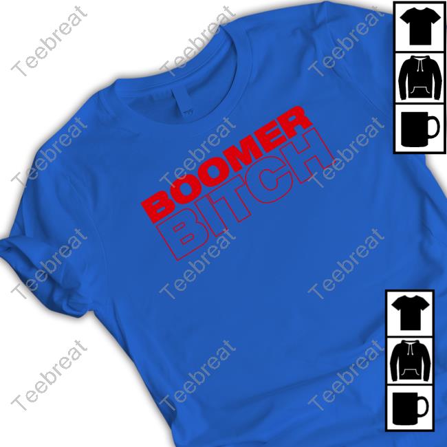 Official Boomer Bitch T Shirts