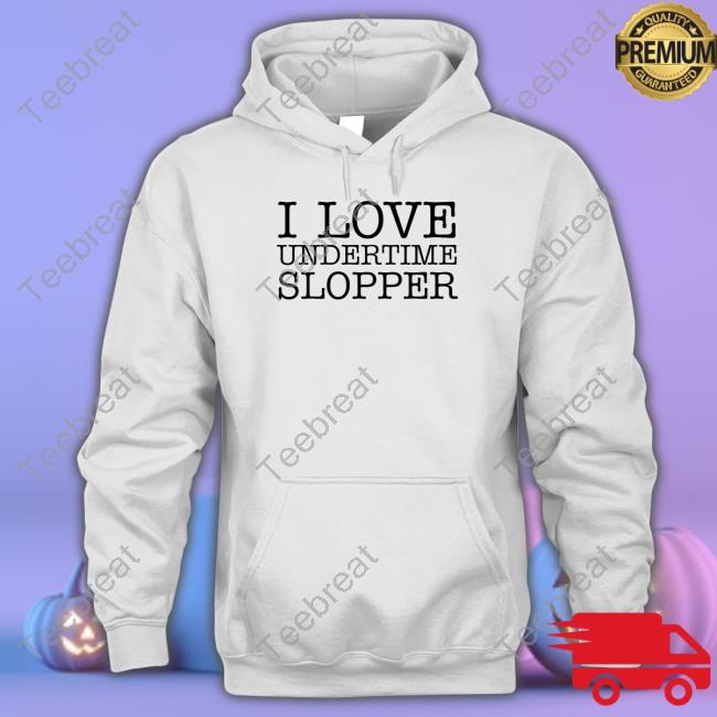 I Love Undertime Slopper T Shirt