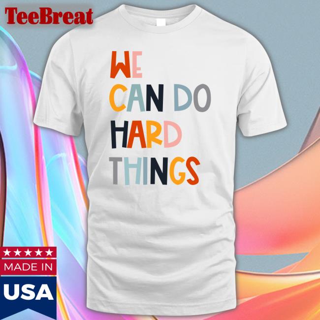We Can Do Hard Things Long Sleeve T Shirt