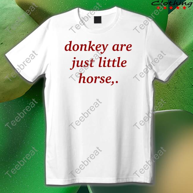 Official Shirts That Go Hard Donkey Are Just Little Horse T Shirt
