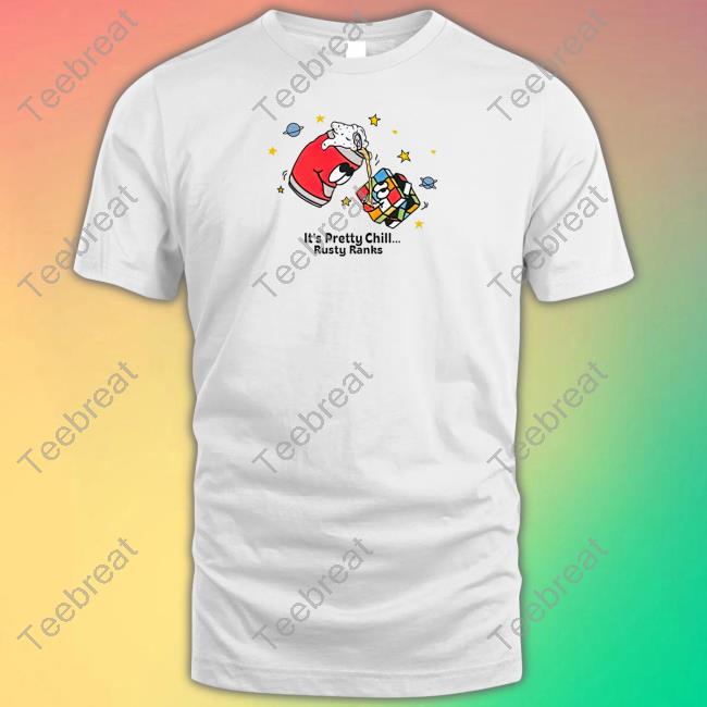 It's Pretty Chill Rusty Ranks Shirt