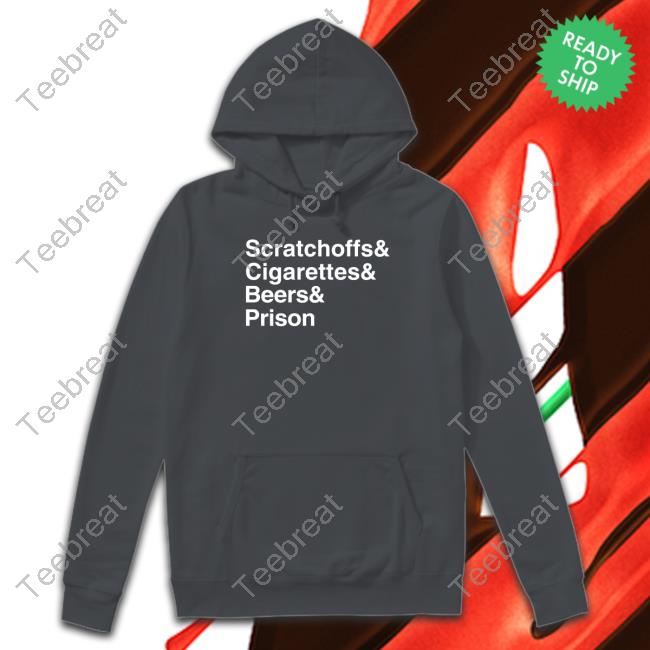 Scratchoffs Cigarettes Beers Prison Hooded Sweatshirt Shitheadsteve Shop