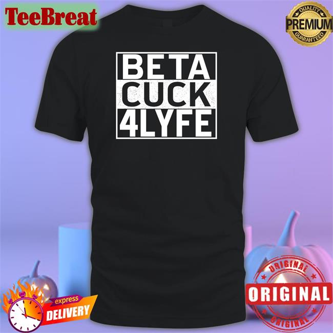 Shirts That Go Hard Beta Cuck 4 Lyfe V Neck T Shirt