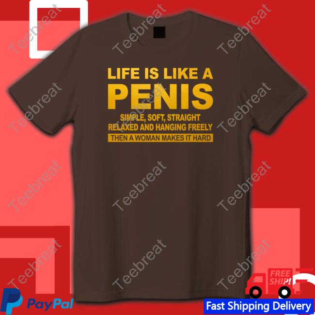 Shirts That Go Hard Life Is Like A Penis Simple Soft Straight Relaxed And Hanging Freely Sweatshirt