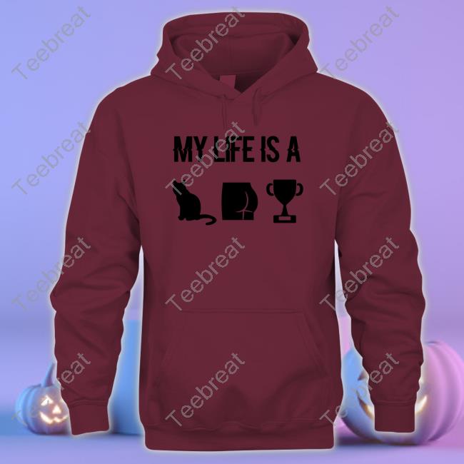 My Life Is A Cat Ass Cup T-Shirt White My Life Is A Cat Ass Cup Sweatshirt PB DustBunny