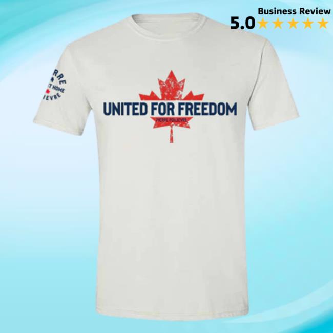 Official Pierre Poilievre Conservative Party Of Canada Unisex United For Freedom Top Shirt White