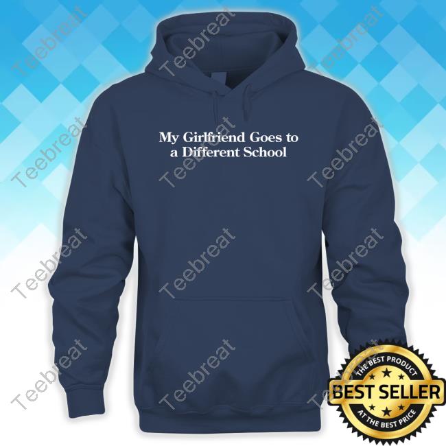 My Girlfriend Goes To A Different School Sweatshirt