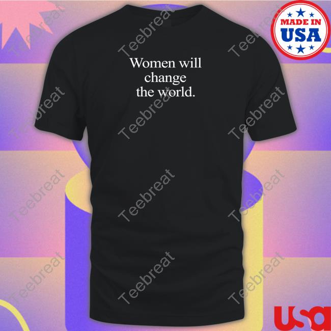Women Will Change The World Sweatshirt