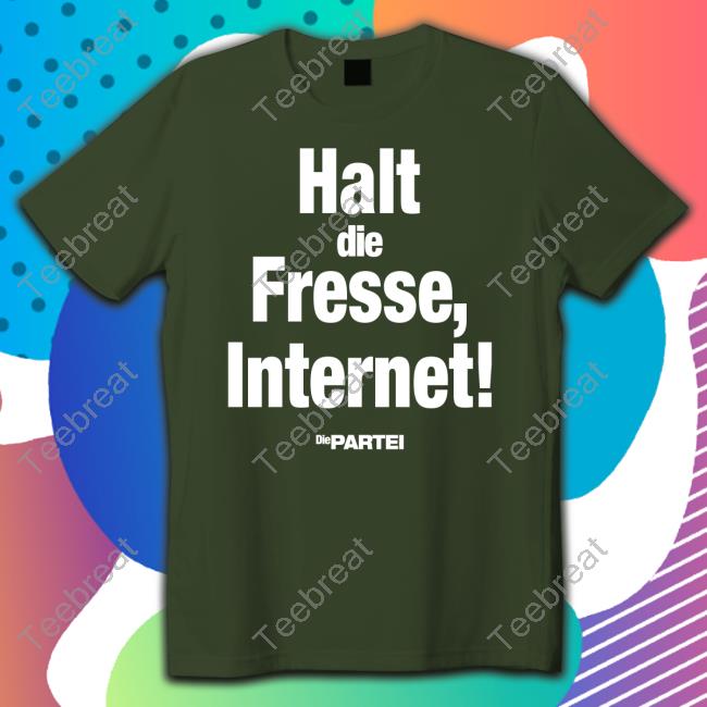 Official Halt Die Fresse Internet Die Partei Shirt T Shirt Halt Die Fresse Internet Die Partei Shirt Black