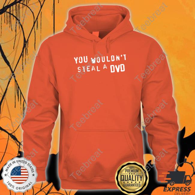 You Wouldn't Steal A Dvd Hoodie