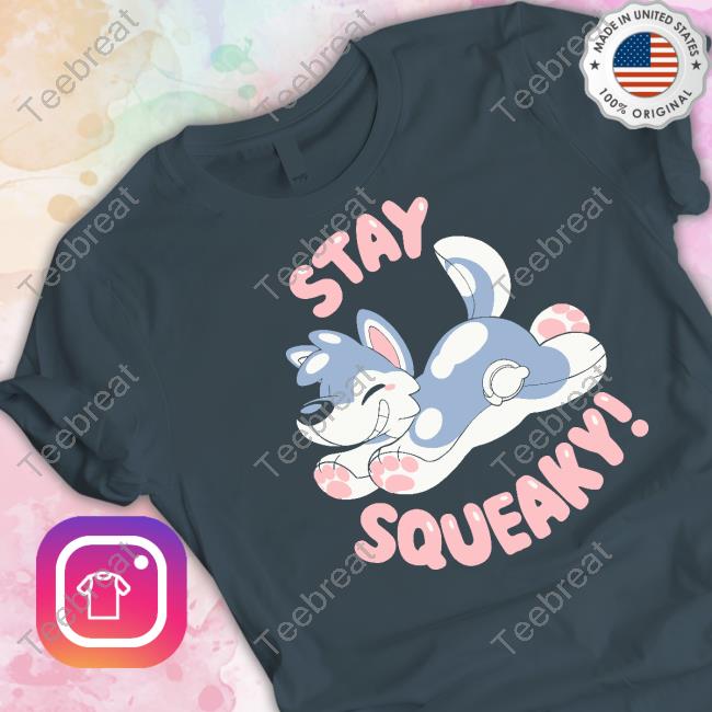Stay Squeaky Shirt