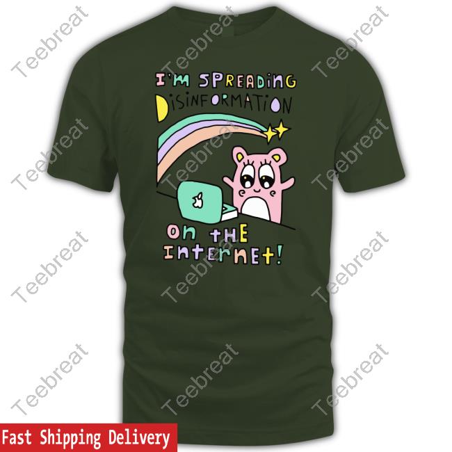 I'm Spreading Disinformation On The Internet Shirts