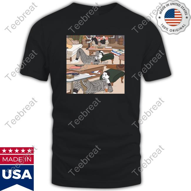 Rita Oak's Ko-fi Shop Steve Do You Have A Plan I Don't Even Have a Pla T Shirt