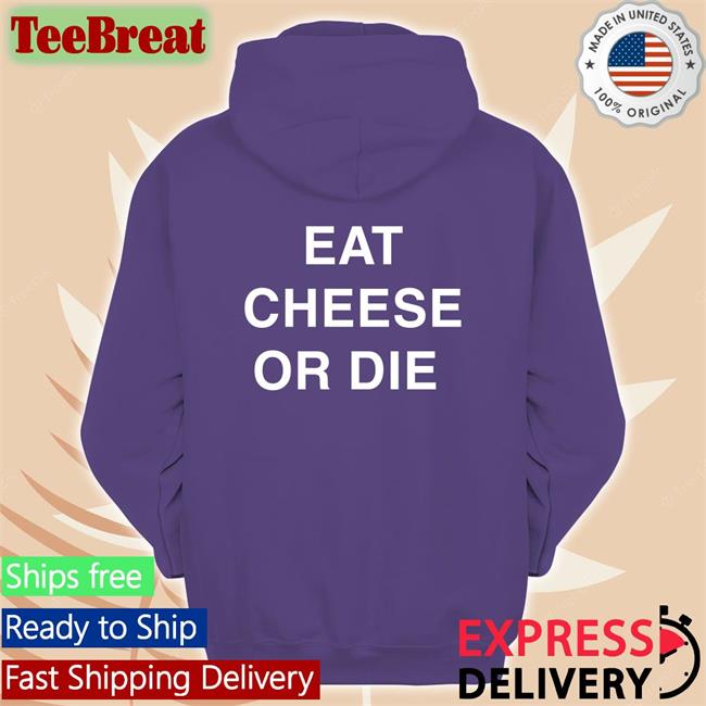 Eat Cheese Or Die T Shirt