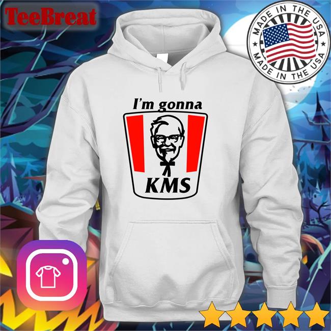 Shirts That Go Hard I'm Gonna Kms Shirt 2022 Shirtsthtgohard