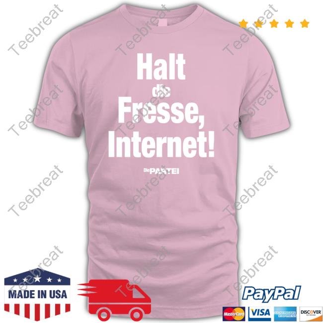 Official Halt Die Fresse Internet Die Partei Shirt T Shirt Halt Die Fresse Internet Die Partei Tee Shirt