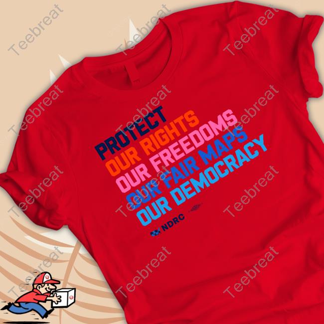 Protect Our Rights Our Freedoms Our Fair Maps Our Democracy Shirt