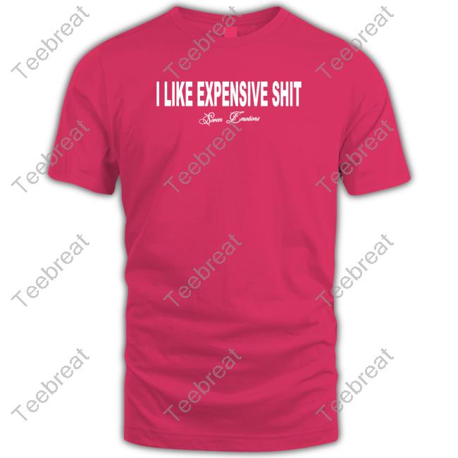 Official I Like Expensive Shit Tee Shirt