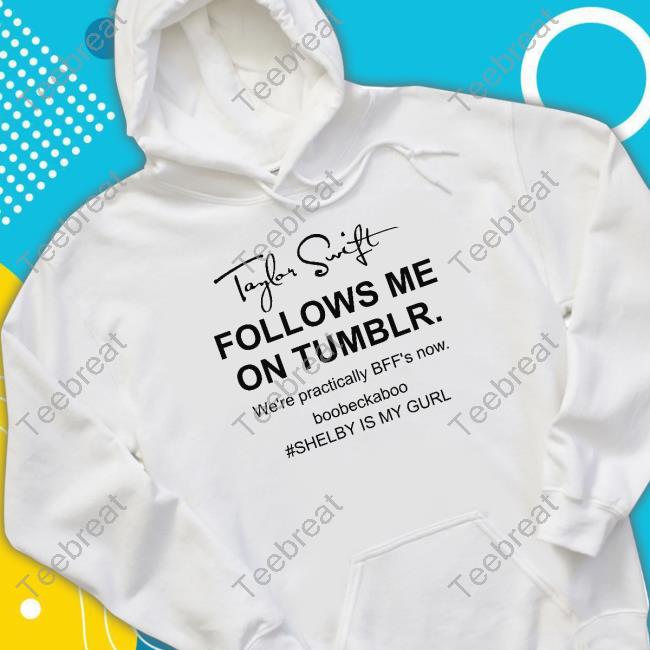 Official Taylor Swift Follows Me On Tumblr We're Practically Bff's Now Boobeckaboo T-Shirt