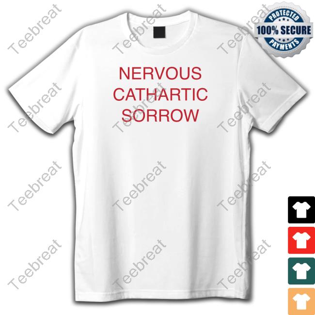 Official Nervous Cathartic Sorrow Shirt Hoodie