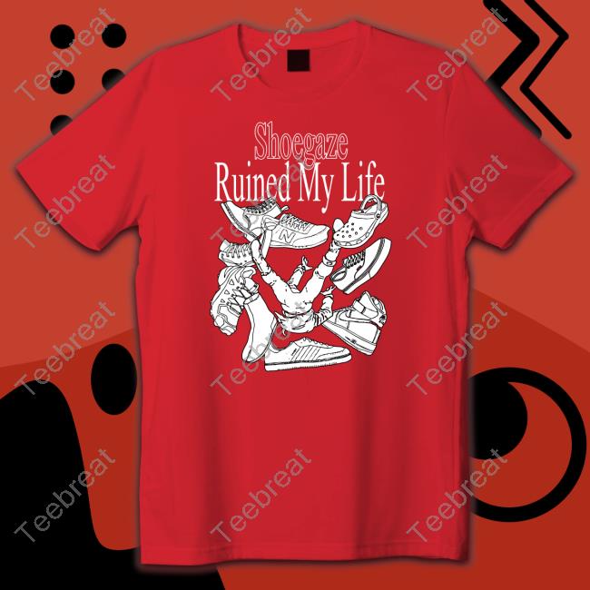 Shoegaze Ruined My Life Tee Shirts Fuckoffenola