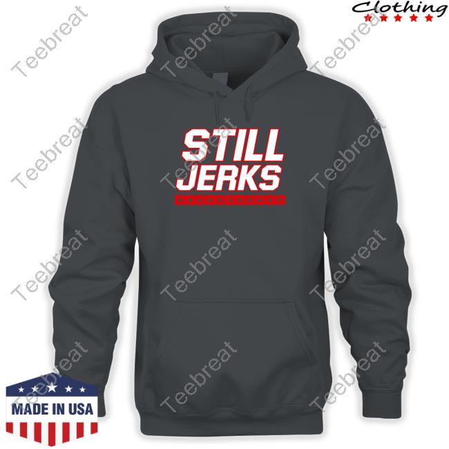 Breakingt Merch Still Jerks T Shirt