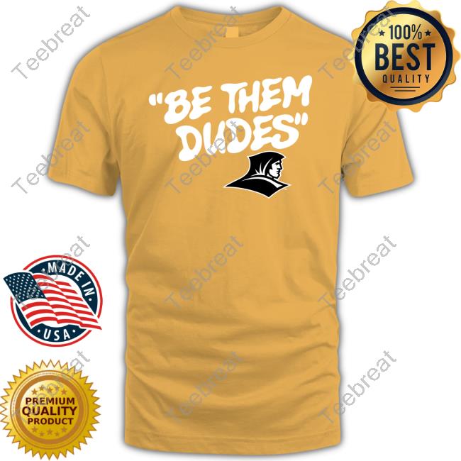 Be Them Dudes Shirt 2024 Be Them Dudes Providence Friars Tee