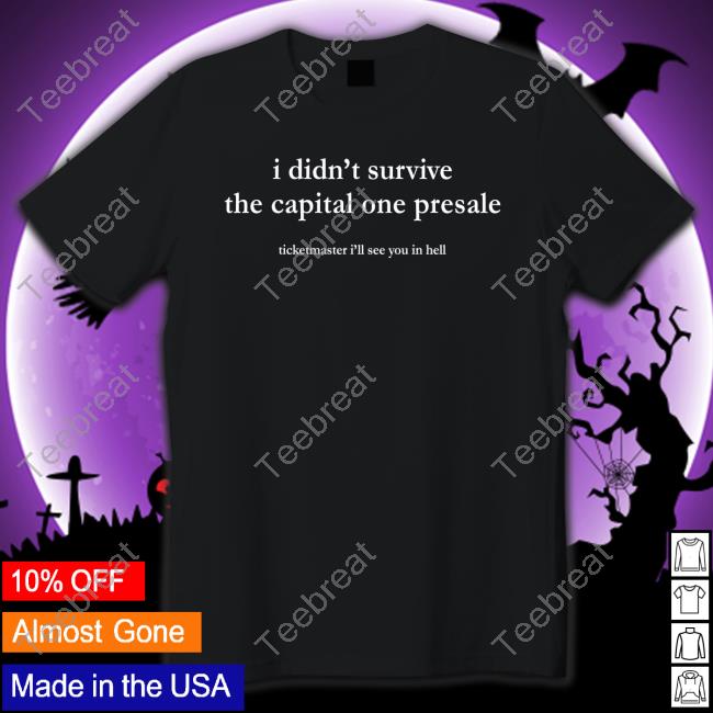 I Didn't Survive The Capital One Presale Ticketmaster I'll See You In Hell T-Shirt