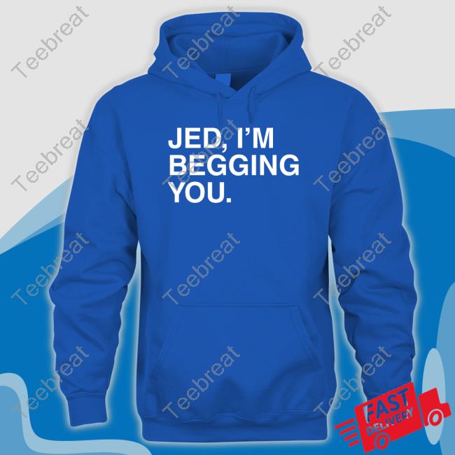 Jed I'm Begging You T Shirts
