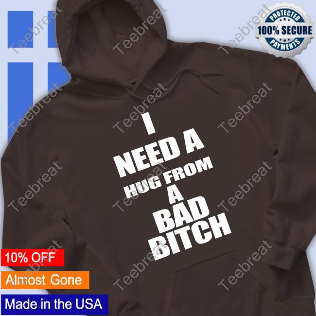 I Need A Hug From A Bad Bitch Shirt Galactamelanin