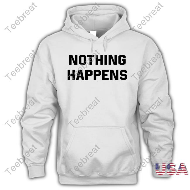 Nothing Happens T Shirt