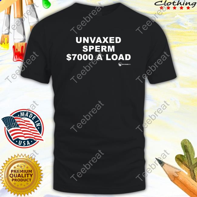 Official We Are Change Unvaxed Sperm $7000 A Load Shirt